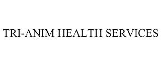 TRI-ANIM HEALTH SERVICES trademark