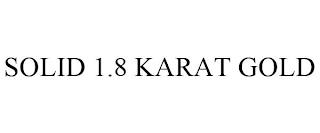 SOLID 1.8 KARAT GOLD trademark