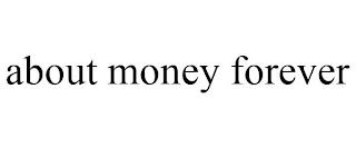 ABOUT MONEY FOREVER trademark