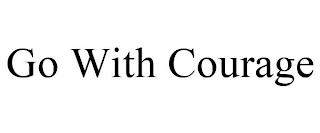 GO WITH COURAGE trademark