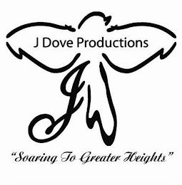 J DOVE PRODUCTIONS "SOARING TO GREATER HEIGHTS" trademark