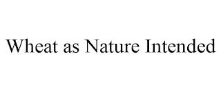 WHEAT AS NATURE INTENDED trademark