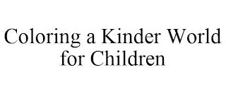 COLORING A KINDER WORLD FOR CHILDREN trademark