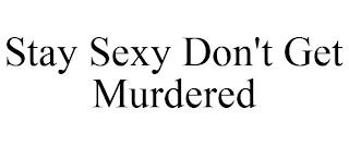 STAY SEXY DON'T GET MURDERED trademark