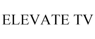 ELEVATE TV trademark