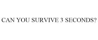 CAN YOU SURVIVE 3 SECONDS? trademark