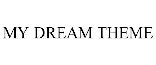 MY DREAM THEME trademark