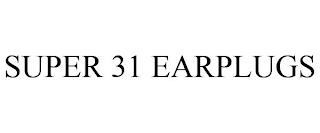 SUPER 31 EARPLUGS trademark