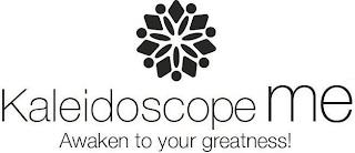 KALEIDOSCOPE ME AWAKEN TO YOUR GREATNESS! trademark