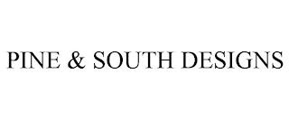 PINE & SOUTH DESIGNS trademark