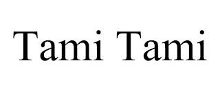 TAMI TAMI trademark