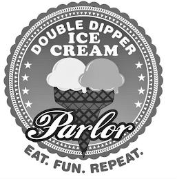 DOUBLE DIPPER ICE CREAM PARLOR EAT. FUN. REPEAT. trademark