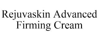 REJUVASKIN ADVANCED FIRMING CREAM trademark