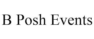 B POSH EVENTS trademark