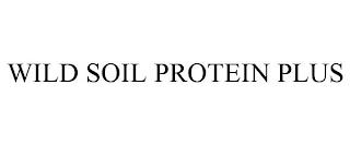 WILD SOIL PROTEIN PLUS trademark