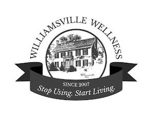 WILLIAMSVILLE WELLNESS WILLIAMSVILLE 1803 SINCE 2007 STOP USING. START LIVING. trademark