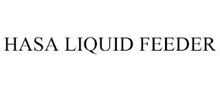 HASA LIQUID FEEDER trademark