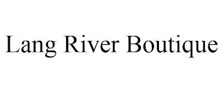 LANG RIVER BOUTIQUE trademark