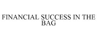 FINANCIAL SUCCESS IN THE BAG trademark