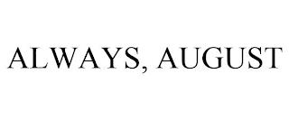 ALWAYS, AUGUST trademark