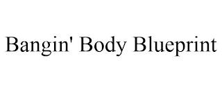 BANGIN' BODY BLUEPRINT trademark