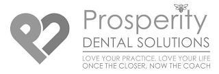 PJ PROSPERITY DENTAL SOLUTIONS LOVE YOUR PRACTICE, LOVE YOUR LIFE ONCE THE CLOSER, NOW THE COACH trademark