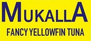 MUKALLA FANCY YELLOWFIN TUNA trademark