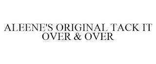 ALEENE'S ORIGINAL TACK IT OVER & OVER trademark