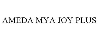 AMEDA MYA JOY PLUS trademark