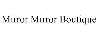 MIRROR MIRROR BOUTIQUE trademark