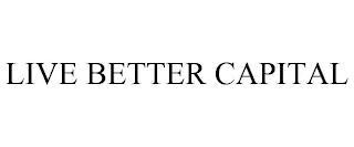 LIVE BETTER CAPITAL trademark