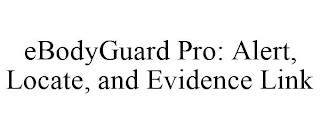 EBODYGUARD PRO: ALERT, LOCATE, AND EVIDENCE LINK trademark