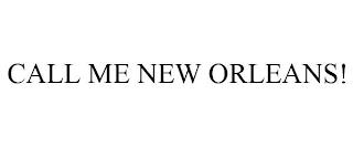 CALL ME NEW ORLEANS! trademark