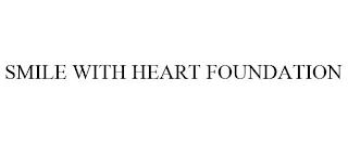 SMILE WITH HEART FOUNDATION trademark