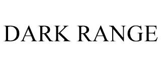 DARK RANGE trademark