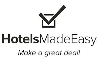 HOTELS MADE EASY MAKE A GREAT DEAL! trademark