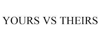 YOURS VS THEIRS trademark