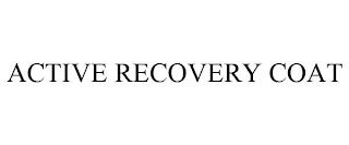 ACTIVE RECOVERY COAT trademark