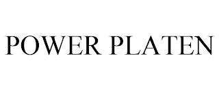 POWER PLATEN trademark