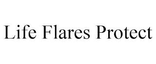 LIFE FLARES PROTECT trademark