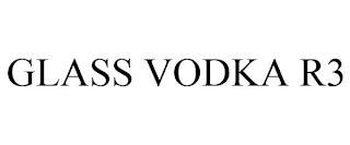 GLASS VODKA R3 trademark