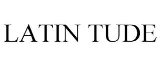 LATIN TUDE trademark