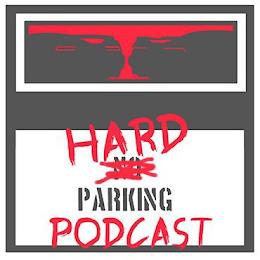 HARD NO PARKING PODCAST trademark