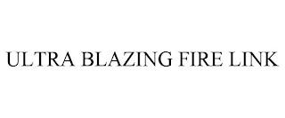 ULTRA BLAZING FIRE LINK trademark