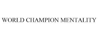 WORLD CHAMPION MENTALITY trademark