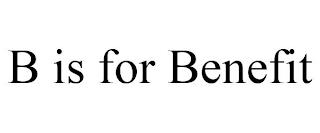 B IS FOR BENEFIT trademark