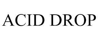 ACID DROP trademark