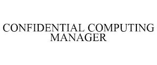 CONFIDENTIAL COMPUTING MANAGER trademark