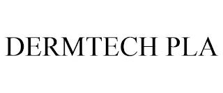 DERMTECH PLA trademark