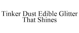 TINKER DUST EDIBLE GLITTER THAT SHINES trademark